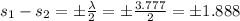 s_1-s_2=\pm \frac{\lambda }{2}=\pm \frac{3.777}{2}=\pm 1.888