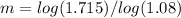 m=log(1.715)/log(1.08)