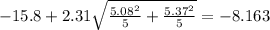 -15.8+2.31\sqrt{\frac{5.08^2}{5}+\frac{5.37^2}{5}}=-8.163