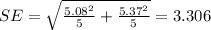 SE=\sqrt{\frac{5.08^2}{5}+\frac{5.37^2}{5}}=3.306
