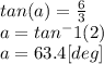 tan(a)=\frac{6}{3} \\a=tan^-1(2)\\a=63.4[deg]