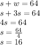 s+w=64\\s+3s=64\\4s=64\\s=\frac{64}{4}\\ s=16