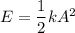 E = \dfrac{1}{2}kA^2