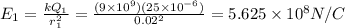 E_{1} = \frac{kQ_{1}}{r_{1}^{2} } = \frac{(9\times10^{9})(25\times10^{-6})}{0.02^{2} } = 5.625\times10^{8} N/C