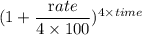 (1+\dfrac{\textrm rate}{4\times 100})^{4\times time}