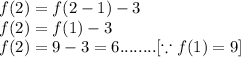 f(2)=f(2-1)-3\\f(2)=f(1)-3\\f(2)=9-3=6........[\because f(1)=9]