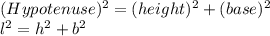 (Hypotenuse)^2=(height)^2+(base)^2\\l^2=h^2+b^2
