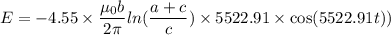E=-4.55\times\dfrac{\mu_{0}b}{2\pi}ln(\dfrac{a+c}{c})\times5522.91\times\cos(5522.91 t))