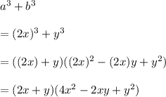 a^3+b^3\\ \\=(2x)^3+y^3\\ \\=((2x)+y)((2x)^2-(2x)y+y^2)\\ \\=(2x+y)(4x^2-2xy+y^2)