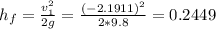 h_f = \frac{v_1^2}{2g} = \frac{(-2.1911)^2}{2*9.8} = 0.2449