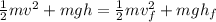\frac{1}{2}mv^2+mgh = \frac{1}{2}mv_f^2+mgh_f