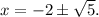 x=-2\pm\sqrt5.