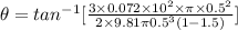 \theta = tan^{-1} [\frac{3\times 0.072 \times 10^2 \times \pi \times 0.5^2}{ 2\times 9.81 \pi 0.5^3(1- 1.5)}]