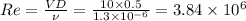 Re = \frac{ VD}{\nu} = \frac{10\times 0.5}{1.3 \times 10^{-6}} = 3.84 \times 10^6