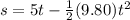s=5t- \frac{1}{2}(9.80)t^2