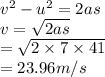 v^2-u^2=2as\\v=\sqrt{2as}\\=\sqrt{2\times7\times41}\\ =23.96m/s