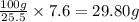 \frac{100 g}{25.5}\times 7.6 =29.80 g