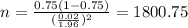n=\frac{0.75(1-0.75)}{(\frac{0.02}{1.96})^2}=1800.75