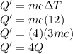 Q' = m c \Delta T\\Q' = m c (12)\\Q' = (4)(3 m c)\\Q' = 4Q