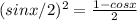 (sinx/2)^2=\frac{1-cosx}{2}