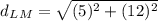 d_L_M=\sqrt{(5)^{2}+(12)^{2}}