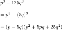 p^{3}-125q^{3}\\\\ = p^{3}-(5q)^{3}\\\\ = (p -5q)(p^{2}+5pq+25q^2})
