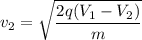 v_2=\sqrt{\dfrac{2q(V_1-V_2)}{m}}