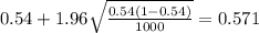 0.54 + 1.96\sqrt{\frac{0.54(1-0.54)}{1000}}=0.571