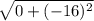 \sqrt{ 0 + ( - 16 )^{2} }