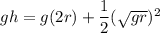 g h =g (2r)+\dfrac{1}{2}(\sqrt{gr})^2