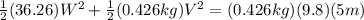\frac{1}{2}(36.26)W^2+ \frac{1}{2}(0.426kg)V^2 = (0.426kg)(9.8)(5m)