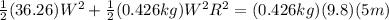 \frac{1}{2}(36.26)W^2+ \frac{1}{2}(0.426kg)W^2R^2 = (0.426kg)(9.8)(5m)