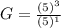 G=\frac{(5)^3}{(5)^1}
