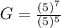 G=\frac{(5)^7}{(5)^5}