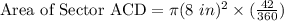 \textrm{Area of Sector ACD}=\pi (8\ in)^{2}\times (\frac{42}{360})