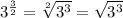 3^{\frac{3}{2}}=\sqrt[2]{3^3}=\sqrt{3^3}