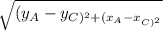 \sqrt{  ( y_{A}-y_{C )^{2} + (x_{A}- x_{C )^{2} }