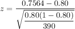 z=\dfrac{0.7564-0.80}{\sqrt{\dfrac{0.80(1-0.80)}{ 390}}}