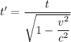 t' = \dfrac{t}{\sqrt{1-\dfrac{v^2}{c^2}}}