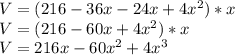 V = (216-36x-24x+4x^2)*x\\V = (216-60x+4x^2)*x\\V = 216x - 60x^2 + 4x^3