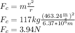 F_c=m\frac{v^2}{r}\\F_c=117kg\frac{(463.24\frac{m}{s})^2}{6.37*10^{6}m}\\F_c=3.94N
