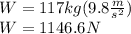 W=117kg(9.8\frac{m}{s^2})\\W=1146.6N