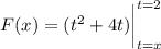F(x)=(t^2+4t)\bigg|_{t=x}^{t=2}