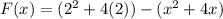 F(x)=(2^2+4(2))-(x^2+4x)