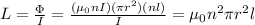 L = \frac{\Phi}{I} = \frac{(\mu_0 n I)(\pi r^2)(nl)}{I} = \mu_0 n^2\pi r^2 l