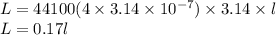 L = 44100 (4 \times 3.14 \times 10^{-7}) \times 3.14 \times l\\L = 0.17 l