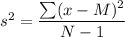 s^2=\dfrac{\sum (x-M)^2}{N-1}