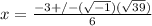 x=\frac{-3+/-(\sqrt{-1})(\sqrt{39})}{6}