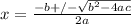 x=\frac{-b+/-\sqrt{b^2-4ac}}{2a}