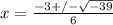 x=\frac{-3+/-\sqrt{-39}}{6}